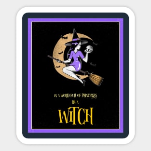 In a World of Princesses, Be a Witch III Sticker